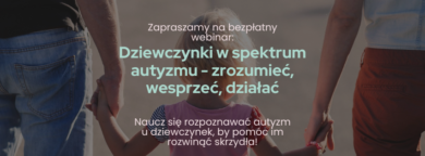 Bezpłatny webinar: „Dziewczynki w spektrum autyzmu – zrozumieć, wesprzeć, działać” 